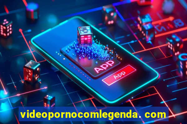 videopornocomlegenda. com